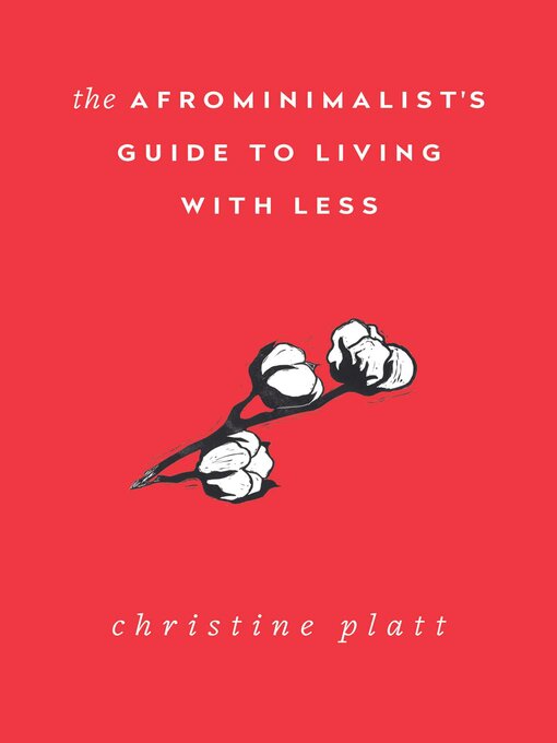 Title details for The Afrominimalist's Guide to Living with Less by Christine Platt - Available